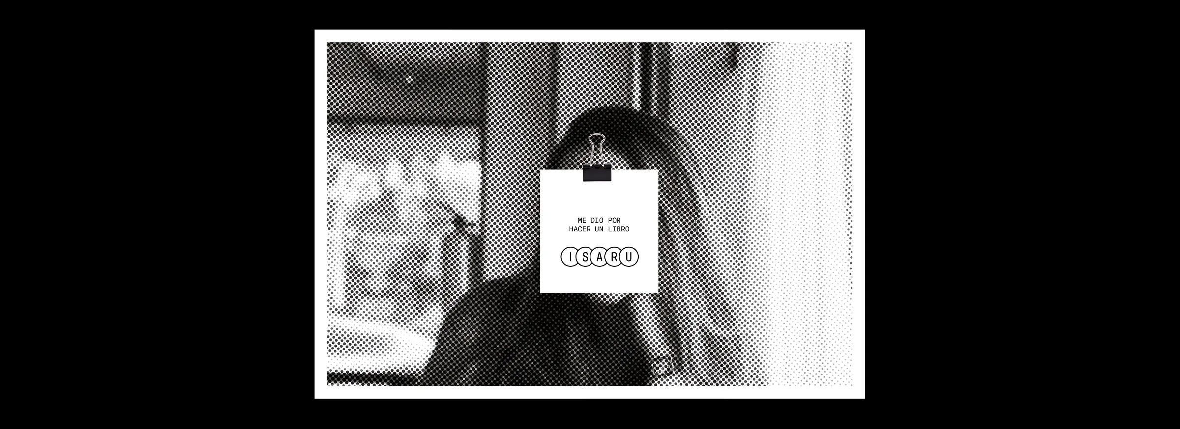 Cover: halftone portrait with a note held by a binder clip reading «Me dio por hacer un libro» above the ISARU logotype